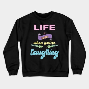 Laugh Quote Crewneck Sweatshirt